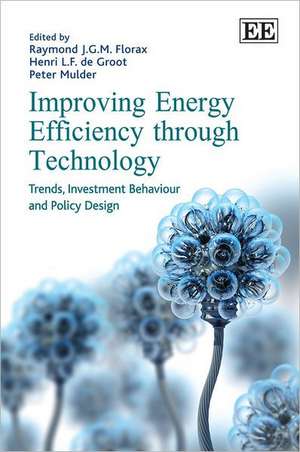 Improving Energy Efficiency through Technology – Trends, Investment Behaviour and Policy Design de Raymond J.g.m. Florax