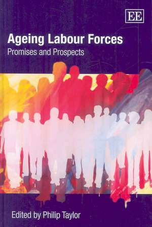 Ageing Labour Forces – Promises and Prospects de Philip Taylor