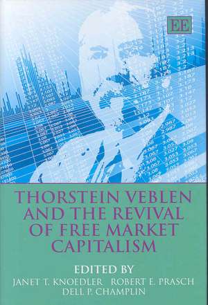 Thorstein Veblen and the Revival of Free Market Capitalism de Janet T. Knoedler