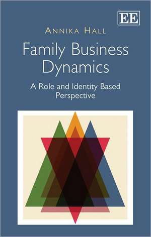 Family Business Dynamics – A Role and Identity Based Perspective de Annika Hall