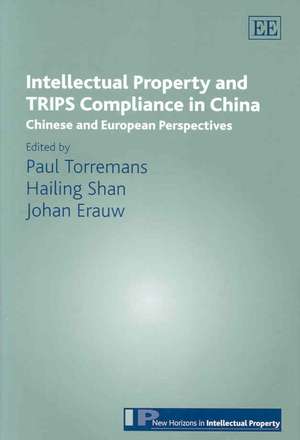 Intellectual Property and TRIPS Compliance in Ch – Chinese and European Perspectives de Paul Torremans