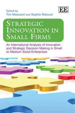 Strategic Innovation in Small Firms – An International Analysis of Innovation and Strategic Decision Making in Small to Medium Sized de Tim Mazzarol