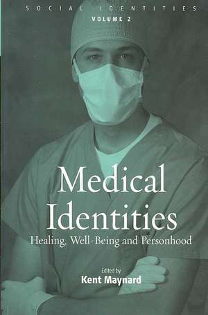 Medical Identities: Healing, Well Being and Personhood de Kent Maynard