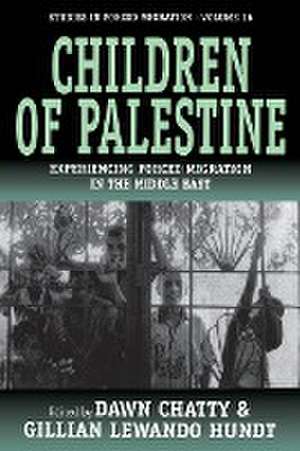 Children of Palestine: Experiencing Forced Migration in the Middle East de Dawn Chatty