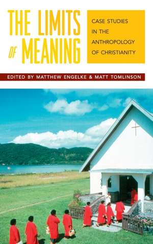 The Limits of Meaning: Case Studies in the Anthropology of Christianity de Matthew Engelke