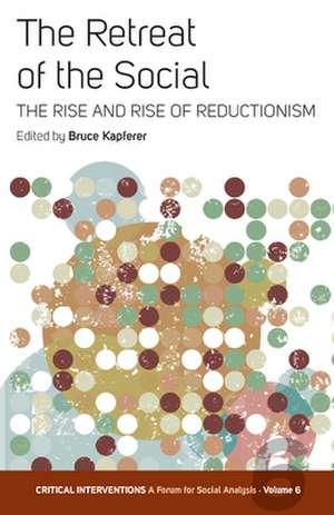 The Retreat of the Social: The Rise and Rise of Reductionism de Bruce Kapferer