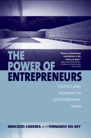 The Power of Entrepreneurs: Politics and Economy in Contemporary Spain de Mercedes Cabrera