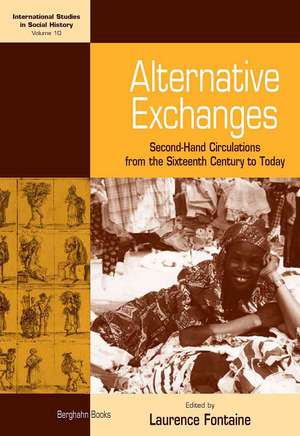 Alternative Exchanges: Second-Hand Circulations from the Sixteenth Century to the Present. Edited by Laurence Fontaine de Laurence Fontaine