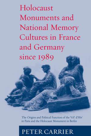 Holocaust Monuments and National Memory de Peter Carrier