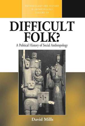 Difficult Folk?: A Political History of Social Anthropology de David Mills