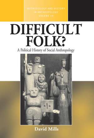 Difficult Folk? a Political History of Social Anthropology de David Mills