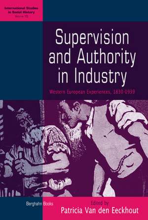 Supervision and Authority in Industry: Western European Experiences, 1830-1939 de Patricia Van Eeckhout