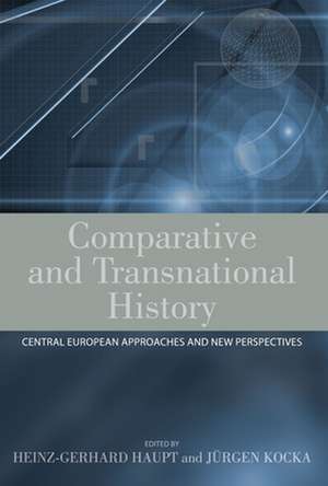 Comparative and Transnational History: Central European Approaches and New Perspectives de Heinz-Gerhard Haupt