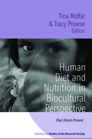 Human Diet and Nutrition in Biocultural Perspective: Past Meets Present de Tina Moffat