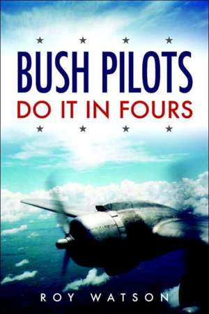 Bush Pilots Do It in Fours de Roy Watson