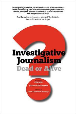 Investigative Journalism; Dead or Alive? de John Mair