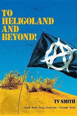 To Heligoland and Beyond! de Tv Smith