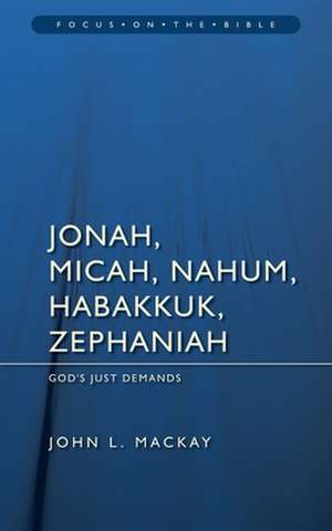 Jonah, Micah, Nahum, Habakkuk, and Zephaniah: God's Just Demands de John L. MacKay