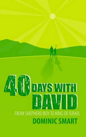 40 Days with David: From Shepherd Boy to King of Israel de Dominic Smart