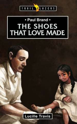 Paul Brand: The Shoes That Love Made de Lucille Travis