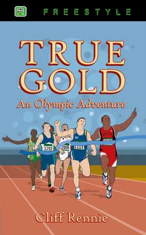 True Gold: An Olympic Adventure de Clifford Rennie