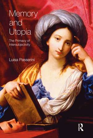 Memory and Utopia: The Primacy of Inter-Subjectivity de Luisa Passerini