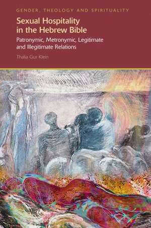 Sexual Hospitality in the Hebrew Bible: Patronymic, Metronymic, Legitimate and Illegitimate Relations de Thalia Gur-Klein