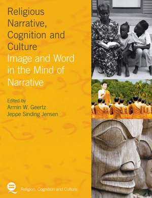 Religious Narrative, Cognition and Culture: Image and Word in the Mind of Narrative de Armin W. Geertz