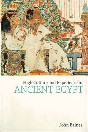 High Culture and Experience in Ancient Egypt de John Baines