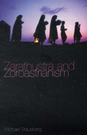 Zarathustra and Zoroastrianism de Michael Stausberg