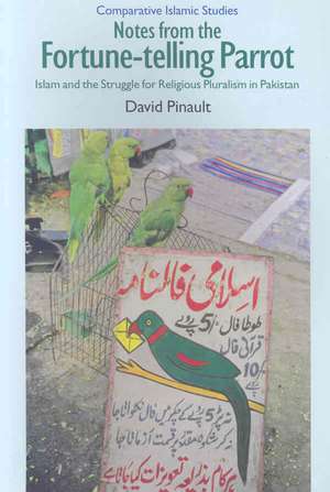 Notes from the Fortune-Telling Parrot: Islam and the Struggle for Religious Pluralism in Pakistan de David Pinault