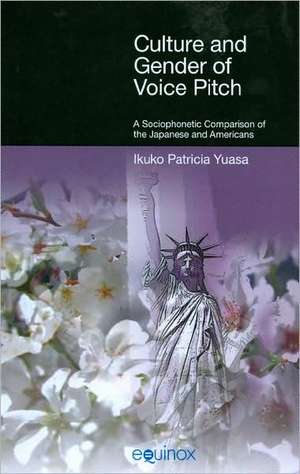 Culture and Gender of Voice Pitch: A Sociophonetic Comparison of the Japanese and Americans de Ikuko Patricia Yuasa