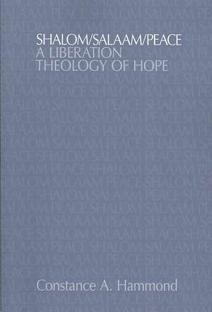 Shalom/Salaam/Peace: A Liberation Theology of Hope de Constance A. Hammond