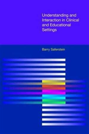 Understanding and Interaction in Clinical and Education Settings de Barry Saferstein