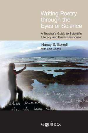 Writing Poetry Through the Eyes of Science: A Teacher's Guide to Scientific Literacy and Poetic Response de Nancy Gorrell