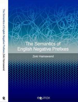 The Semantics of English Negative Prefixes: Explorations Into Faith, Hope and Charity de Zeki Hamawand