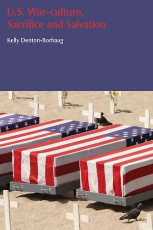 U.S. War-Culture, Sacrifice and Salvation de Kelly Denton-Borhaug