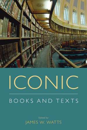 Iconic Books and Texts de James W. Watts