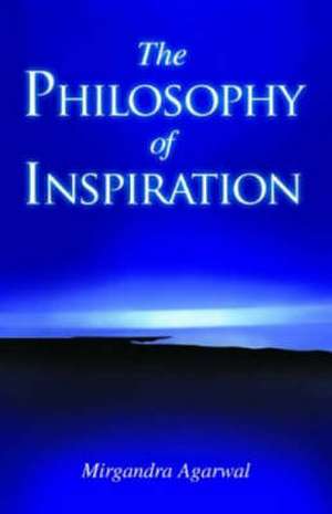 The Philosophy of Inspiration de Agarwal Mirgandra