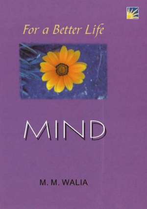 For A Better Life -- Mind: A Book on Self-Empowerment de Lt General M M Walia