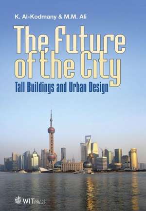 The Future of the City: Tall Buildings and Urban Design de Kheir Al-Kodmany