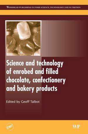 Science and Technology of Enrobed and Filled Chocolate, Confectionery and Bakery Products de Geoff Talbot