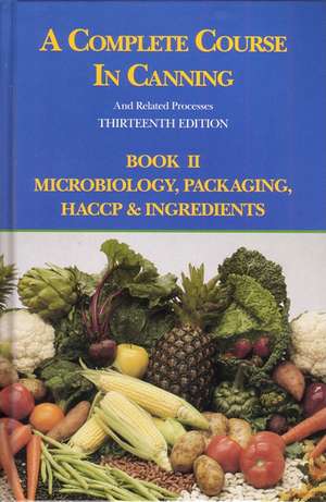 A Complete Course in Canning and Related Processes: Microbiology, Packaging, HACCP and Ingredients de D L Downing