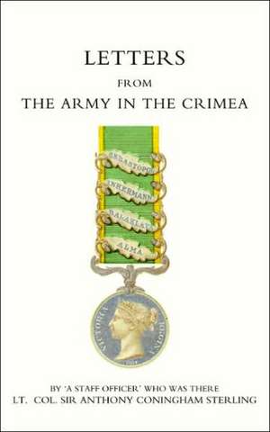 Letters from the Army in the Crimea Written During the Years 1854, 1855 and 1856 de Staff Officero Oa Staff Officero