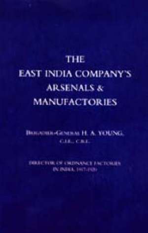 East India Company's Arsenals and Manufactories de H A Young