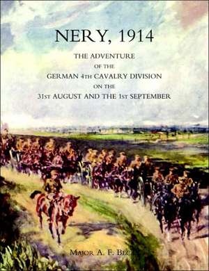 Nery, 1914: The Adventure of the German 4th Cavalry Division on the 31st August and the 1st September de A. F. Becke