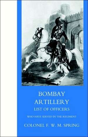 Bombay Artillery List of Officers de Colonel Frederick William MacKenzie Spri