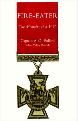 Fire-Eater. the Memoirs of a VC: The Diary of a War Commissary in the Peninsular Campaigns de A. O Pollard