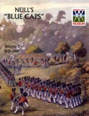 Neill's 'Blue Caps' VOL 2 1826-1914 de Colonel H. C. Wylly