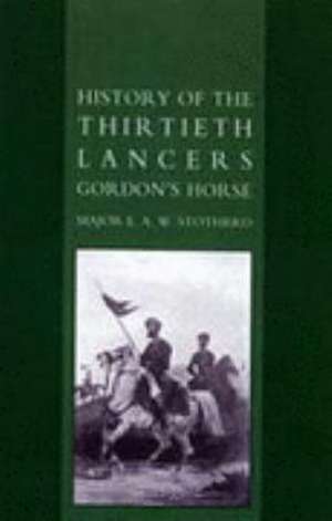 History of the Thirtieth Lancers Gordons Horse de E. A. W. Stotherd